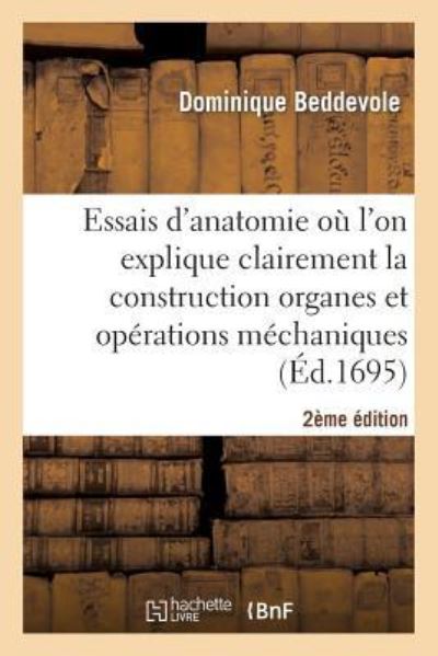 Essais Anatomie Ou l'On Explique Clairement Construction Organes, Operations Mechaniques 2e Edition - Beddevole - Livres - Hachette Livre - BNF - 9782013475709 - 1 octobre 2014