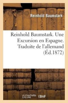 Cover for Reinhold Baumstark · Reinhold Baumstark. Une Excursion En Espagne. Traduite de l'Allemand (Paperback Book) (2017)