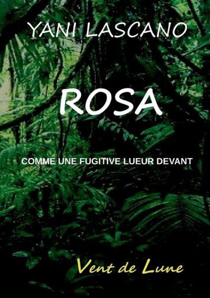 Cover for Yani Lascano · Rosa: Comme une fugitive lueur devant (Paperback Book) (2018)