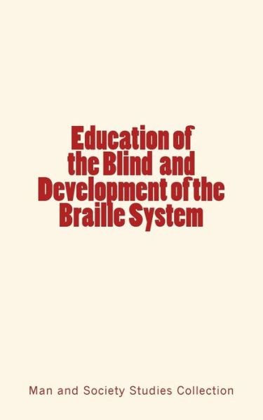 Cover for Man and Society Studies Collection · Education of the Blind and Development of the Braille System (Taschenbuch) (2017)