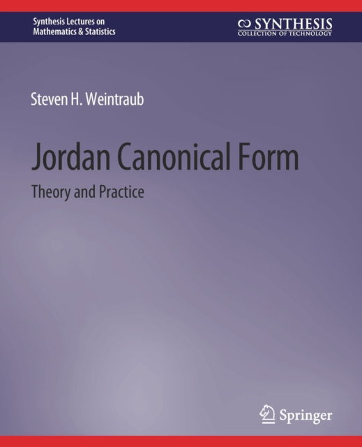 Cover for Steven H. Weintraub · Jordan Canonical Form: Theory and Practice - Synthesis Lectures on Mathematics &amp; Statistics (Paperback Book) (2009)