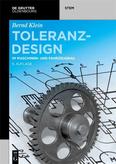 Cover for Bernd Klein · Toleranzdesign: Im Maschinen- Und Fahrzeugbau - de Gruyter Stem (Paperback Book) [5th 5., Vollig Neu Bearbeitete Und Erganzte Auflag edition] (2021)