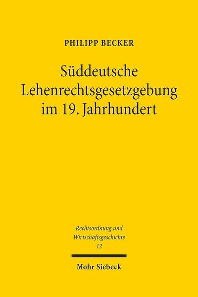Cover for Philipp Becker · Suddeutsche Lehenrechtsgesetzgebung im 19. Jahrhundert: Das Lehenwesen und die Mobilisierung des Grundeigentums - Rechtsordnung und Wirtschaftsgeschichte (Paperback Book) (2015)