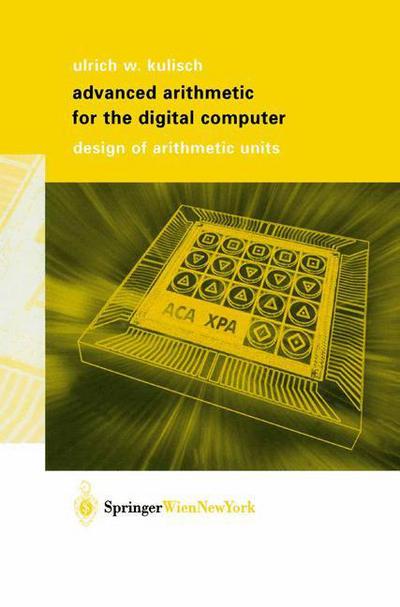 Cover for Ulrich W. Kulisch · Advanced Arithmetic for the Digital Computer: Design of Arithmetic Units (Paperback Book) [Softcover Reprint of the Original 1st Ed. 2002 edition] (2002)
