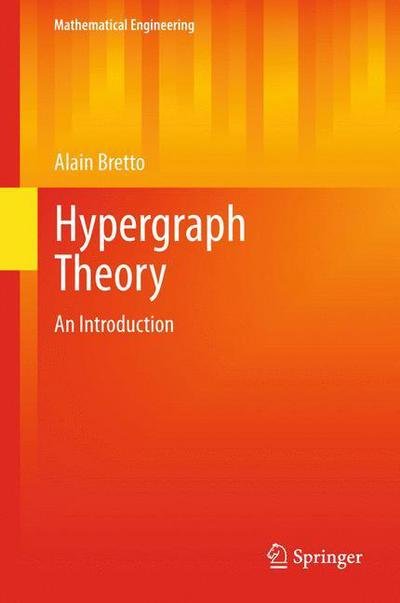 Alain Bretto · Hypergraph Theory: An Introduction - Mathematical Engineering (Paperback Book) [2013 edition] (2015)