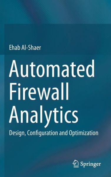 Cover for Ehab Al-Shaer · Automated Firewall Analytics: Design, Configuration and Optimization (Gebundenes Buch) [2014 edition] (2014)