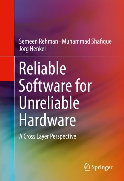 Cover for Semeen Rehman · Reliable Software for Unreliable Hardware: A Cross Layer Perspective (Gebundenes Buch) [1st ed. 2016 edition] (2016)