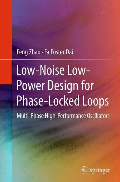 Cover for Feng Zhao · Low-Noise Low-Power Design for Phase-Locked Loops: Multi-Phase High-Performance Oscillators (Pocketbok) [Softcover reprint of the original 1st ed. 2015 edition] (2016)