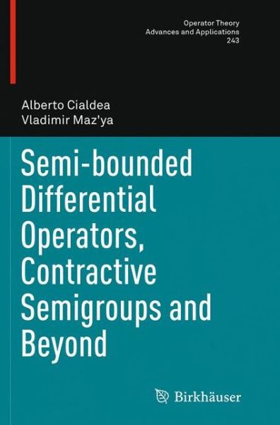 Cover for Alberto Cialdea · Semi-bounded Differential Operators, Contractive Semigroups and Beyond - Operator Theory: Advances and Applications (Pocketbok) [Softcover reprint of the original 1st ed. 2014 edition] (2016)