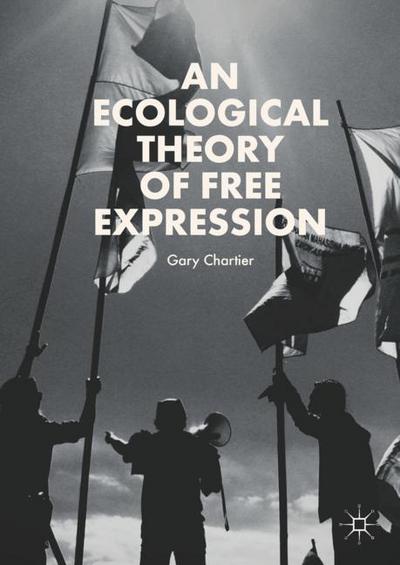 Cover for Gary Chartier · An Ecological Theory of Free Expression (Hardcover Book) [1st ed. 2018 edition] (2018)