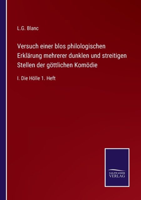 Cover for L G Blanc · Versuch einer blos philologischen Erklarung mehrerer dunklen und streitigen Stellen der goettlichen Komoedie (Paperback Bog) (2022)