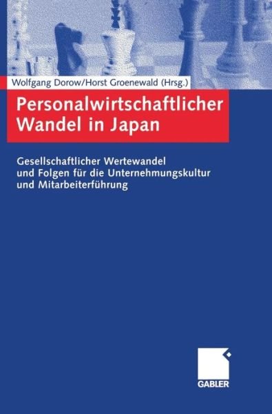 Cover for Wolfgang Dorow · Personalwirtschaftlicher Wandel in Japan: Gesellschaftlicher Wertewandel Und Folgen Fur Die Unternehmungskultur Und Mitarbeiterfuhrung (Inbunden Bok) [2003 edition] (2003)
