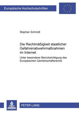 Cover for Stephan Schmidt · Die Rechtmaeßigkeit Staatlicher Gefahrenabwehrmaßnahmen Im Internet Unter Besonderer Beruecksichtigung Des Europaeischen Gemeinschaftsrechts: Unter Besonderer Beruecksichtigung Des Europaeischen Gemeinschaftsrechts - Europaeische Hochschulschriften Recht (Paperback Book) [German edition] (2006)