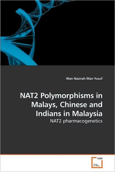 Cover for Wan Nazirah Wan Yusuf · Nat2 Polymorphisms in Malays, Chinese and Indians in Malaysia: Nat2 Pharmacogenetics (Paperback Book) (2009)