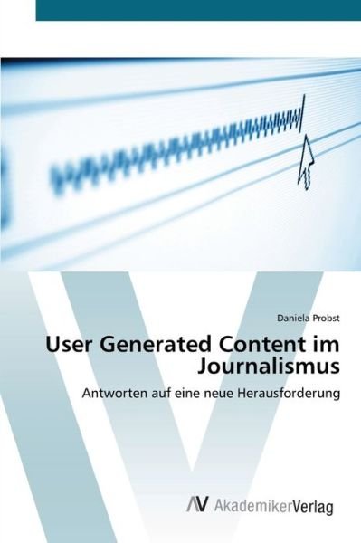 User Generated Content im Journa - Probst - Kirjat -  - 9783639449709 - torstai 2. elokuuta 2012
