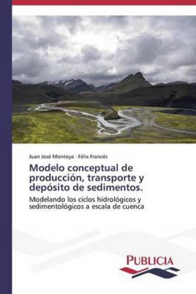 Cover for Félix Francés · Modelo Conceptual De Producción, Transporte Y Depósito De Sedimentos. (Paperback Book) [Spanish edition] (2013)