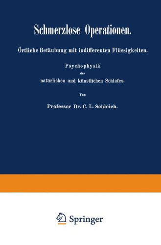 Cover for C L Schleich · Schmerzlose Operationen: Ortliche Betaubung Mit Indifferenten Flussigkeiten. Psychophysik Des Naturlichen Und Kunstlichen Schlafes (Paperback Book) (1906)