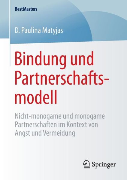 Cover for D Paulina Matyjas · Bindung Und Partnerschaftsmodell: Nicht-Monogame Und Monogame Partnerschaften Im Kontext Von Angst Und Vermeidung - Bestmasters (Paperback Book) [2015 edition] (2014)