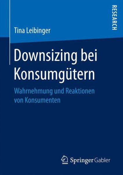 Cover for Tina Leibinger · Downsizing Bei Konsumgutern: Wahrnehmung Und Reaktionen Von Konsumenten (Paperback Book) [1. Aufl. 2017 edition] (2017)