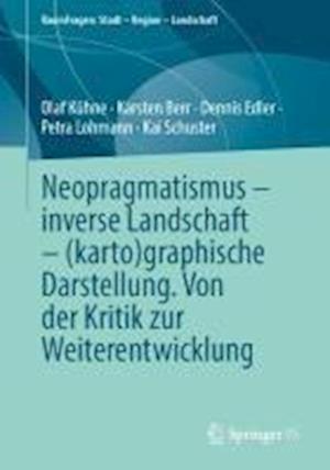 Cover for Olaf Kühne · Neopragmatismus - Inverse Landschaft - (karto)graphische Darstellung. Von der Kritik Zur Weiterentwicklung (Book) (2025)