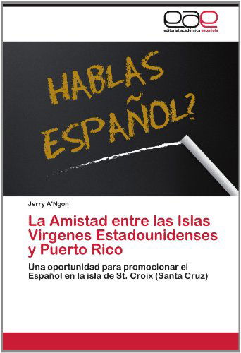 Cover for Jerry A'ngon · La Amistad Entre Las Islas Virgenes Estadounidenses Y Puerto Rico: Una Oportunidad Para Promocionar El Español en La Isla De St. Croix (Santa Cruz) (Spanish Edition) (Paperback Book) [Spanish edition] (2012)