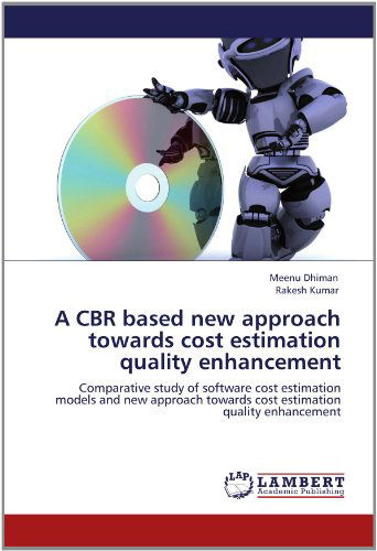 A Cbr Based New Approach Towards Cost Estimation Quality Enhancement: Comparative Study of Software Cost Estimation Models and New Approach Towards Cost Estimation Quality Enhancement - Rakesh Kumar - Livros - LAP LAMBERT Academic Publishing - 9783659137709 - 15 de junho de 2012