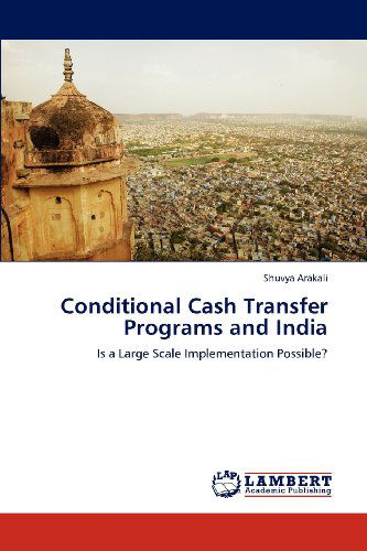 Cover for Shuvya Arakali · Conditional Cash Transfer Programs and India: is a Large Scale Implementation Possible? (Paperback Book) (2012)