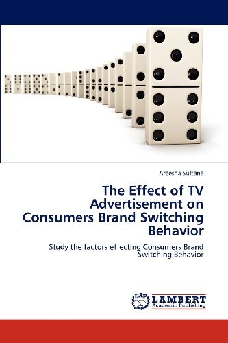 Cover for Areesha Sultana · The Effect of TV Advertisement on Consumers Brand Switching Behavior: Study the Factors Effecting Consumers Brand Switching Behavior (Taschenbuch) (2012)