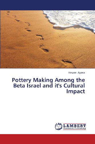 Cover for Hewan Ayana · Pottery Making Among the Beta Israel and It's Cultural Impact (Pocketbok) (2013)