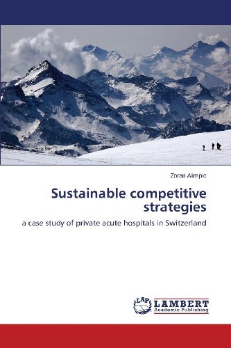 Cover for Zoran Alimpic · Sustainable Competitive Strategies: a Case Study of Private Acute Hospitals in Switzerland (Taschenbuch) (2013)