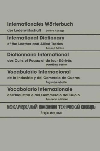 Cover for Walter Freudenberg · Internationales Worterbuch der Lederwirtschaft / International Dictionary of the Leather and Allied Trades / Dictionnaire International des Cuirs et Peaux et de leurs Derives / Vocabulario Internacional de la Industria y del Comercio de Cueros / Vocabolar (Paperback Book) [German, 2. Aufl. 1968. Softcover Reprint of the Original 2nd Ed. edition] (1968)