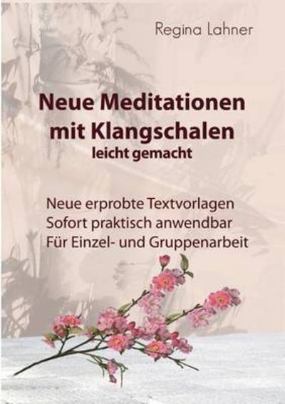 Cover for Regina Lahner · Neue Meditationen mit Klangschalen: leicht gemacht (Taschenbuch) (2015)