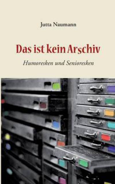 Cover for Naumann · Das ist kein Arschiv (Book) (2015)