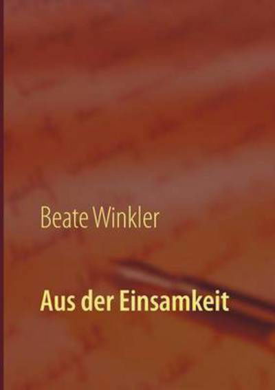 Aus der Einsamkeit - Beate Winkler - Books - Twentysix - 9783740725709 - December 12, 2016