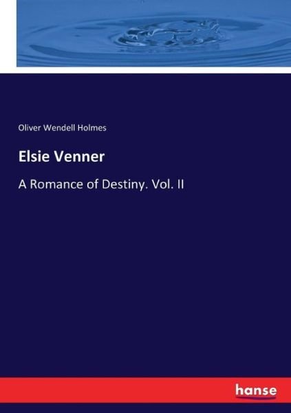 Cover for Oliver Wendell Holmes · Elsie Venner: A Romance of Destiny. Vol. II (Taschenbuch) (2017)