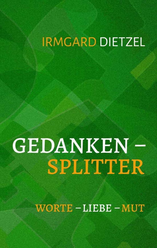 Cover for Irmgard Dietzel · Gedankensplitter: Worte - Liebe - Mut (Paperback Book) (2020)