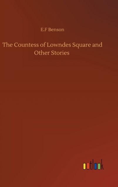 Cover for E F Benson · The Countess of Lowndes Square and Other Stories (Inbunden Bok) (2020)