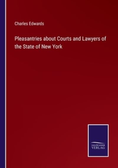 Cover for Charles Edwards · Pleasantries about Courts and Lawyers of the State of New York (Paperback Book) (2021)