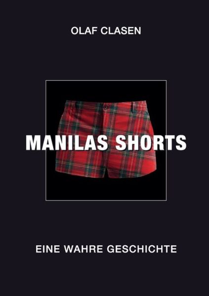 Cover for Olaf Clasen · Manilas Shorts: Eine wahre Geschichte (Pocketbok) (2021)