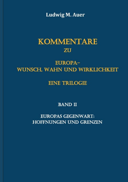 Cover for Ludwig M Auer · Kommentare zu Europa-Wunsch, Wahn und Wirklichkeit. Eine Trilogie: Band II: Europas Gegenwart: Hoffnungen und Grenzen (Paperback Book) (2021)