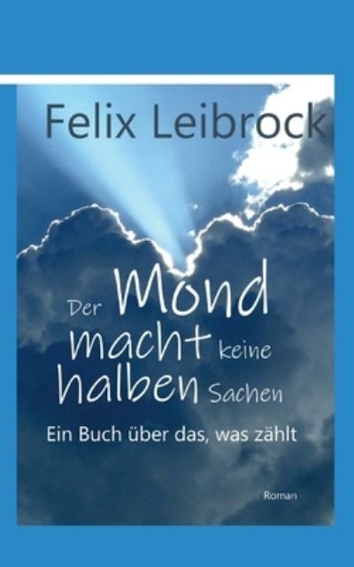 Cover for Felix Leibrock · Der Mond macht keine halben Sachen (Book) (2023)