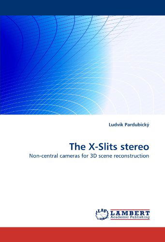 Cover for Ludvík Pardubický · The X-slits Stereo: Non-central Cameras for 3D Scene Reconstruction (Paperback Bog) (2010)