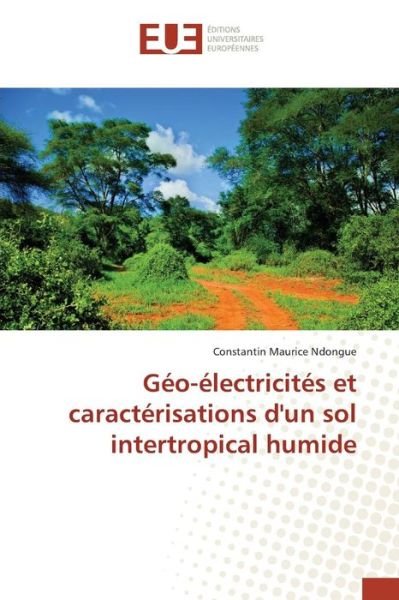 Cover for Ndongue Constantin Maurice · Geo-electricites et Caracterisations D'un Sol Intertropical Humide (Taschenbuch) (2018)