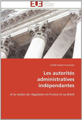 Cover for Giselle Seabra Fontainha · Les Autorités Administratives Indépendantes: et La Notion De Régulation en France et Au Brésil (Paperback Book) [French edition] (2018)