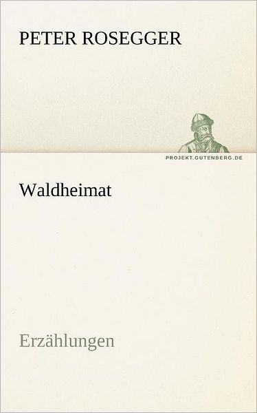 Cover for Peter Rosegger · Waldheimat: Erzählungen (Tredition Classics) (German Edition) (Paperback Book) [German edition] (2012)