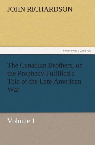 Cover for John Richardson · The Canadian Brothers, or the Prophecy Fulfilled a Tale of the Late American War: Volume 1 (Tredition Classics) (Paperback Book) (2011)