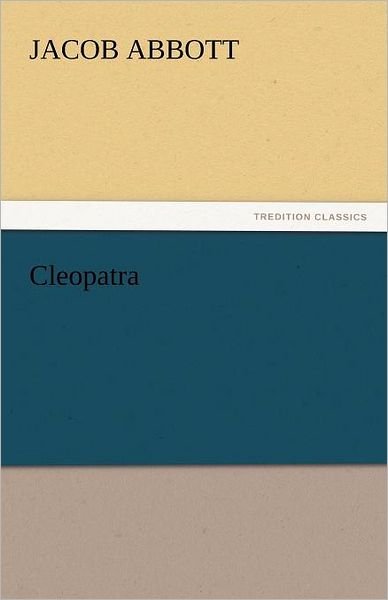 Cover for Jacob Abbott · Cleopatra (Tredition Classics) (Taschenbuch) (2011)