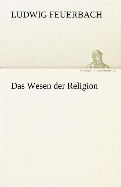 Cover for Ludwig Feuerbach · Das Wesen Der Religion (Tredition Classics) (German Edition) (Paperback Book) [German edition] (2012)