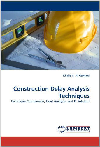 Cover for Khalid S. Al-gahtani · Construction Delay Analysis Techniques: Technique Comparison, Float Analysis, and It Solution (Paperback Book) (2010)