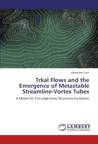 Alexander Libin · Trkal Flows and the Emergence of Metastable Streamline-vortex Tubes: a Model for 3-d Large Scale Structures Formation (Paperback Bog) (2011)